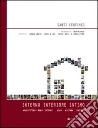 Interno interiore intimo. Architettura degli interni, uomo, cultura, società. Ediz. illustrata Nuova Collezione