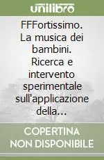 Offerta Speciale FFFortissimo. La musica dei bambini. Ricerca e intervento sperimentale sull‘applicazione della musicoterapia in ambito scolastico