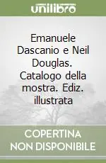 Quantità Limitata Emanuele Dascanio e Neil Douglas. Catalogo della mostra. Ediz. illustrata
