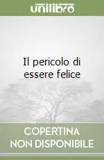 Il pericolo di essere felice Super Prezzo