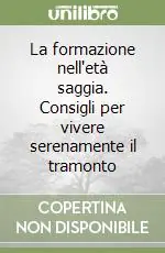 Soddisfatti O Rimborsati La formazione nell‘età saggia. Consigli per vivere serenamente il tramonto