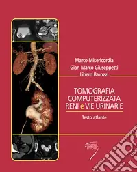Tomografia computerizzata reni e vie urinarie. Testo atlante Occasione Imperdibile