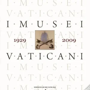 I musei vaticani nell‘80 anniversario dei Patti Lateranensi, 1929-2009 Non Perdere