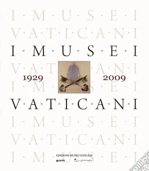 I musei vaticani nell‘80 anniversario dei Patti Lateranensi, 1929-2009 Non Perdere