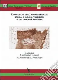 Spedito Oggi L‘orgoglio dell‘appartenenza. Storia, cultura, tradizioni di una comunità arberesh