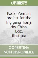 Direttamente Dal Produttore Paolo Zermani project fot the ling gang Tianjn city China. Ediz. illustrata