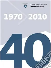 Club alpino italiano Cassano d‘Adda (1970-2010) Offerta Limitata