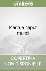 Mantua caput mundi Ordina Subito
