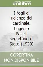 I fogli di udienze del cardinale. Eugenio Pacelli segretario di Stato (1930) Promozione