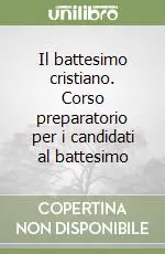 Il battesimo cristiano. Corso preparatorio per i candidati al battesimo Prezzo Di Fabbrica