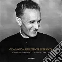 Miglior Prezzo Con avida, insistente speranza. L‘avventura del beato don Carlo Gnocchi