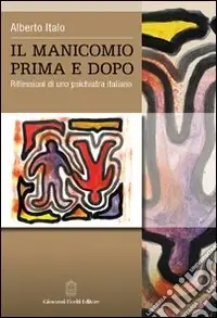 Spedizione Espresso Il manicomio prima e dopo. Riflessioni di uno psichiatra italiano