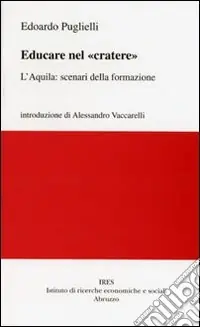 Quantità Limitata Educare nel «cratere». L‘Aquila scenari della formazione