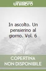 In ascolto. Un pensierino al giorno. Vol. 6 Acquista Ora