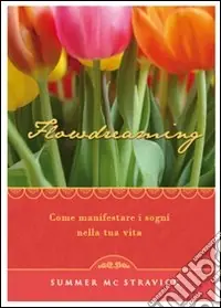 Flowdreaming. Come manifestare i sogni nella tua vita Prezzo Conveniente