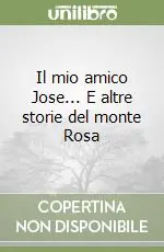 Il mio amico Jose... E altre storie del monte Rosa Offerta