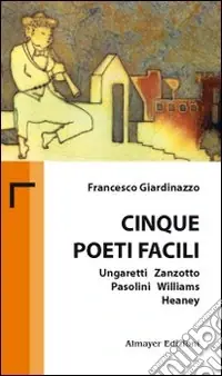 Compra Oggi Stesso Cinque poeti facili. Ungaretti, Zanzotto, Pasolini, Williams, Heaney