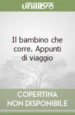 Il bambino che corre. Appunti di viaggio Nuovo Arrivo