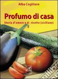 Offerta Profumo di casa. Storia d‘amore e di ricette siciliane