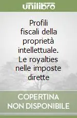 Profili fiscali della proprietà intellettuale. Le royalties nelle imposte dirette Compra Oggi Stesso