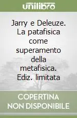 Acquista Ora Jarry e Deleuze. La patafisica come superamento della metafisica. Ediz. limitata