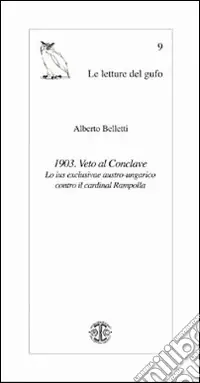 1903. Veto al Conclave. Lo ius exclusive austro-ungarico contro il cardinal Rampolla Miglior Prezzo