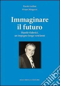 Immaginare il futuro. Danilo Odorici, un impegno lungo vent‘anni Saldi
