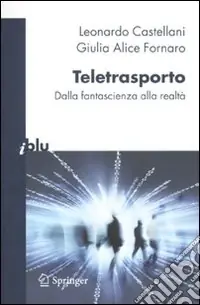 Teletrasporto. Dalla fantascienza alla realtà Soddisfatti O Rimborsati