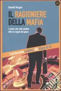 Occasione Imperdibile Il ragioniere della mafia. L‘uomo che volle andare oltre le regole del gioco