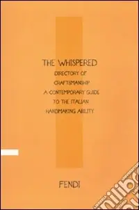 The Whispered directory of Craftsmanship. A contemporary guide to the italian hand making ability. Ediz. italiana Offerta Speciale