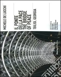 Compra Adesso Michele De Lucchi. Il ponte della Pace, Tbilisi, Georgia. Ediz. italiana e inglese