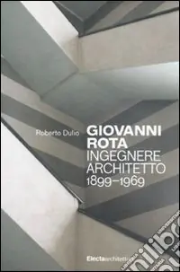 Offerta Giovanni Rota. Ingegnere e architetto 1899-1969. Ediz. illustrata