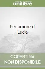Per amore di Lucia Ultime Pezzi