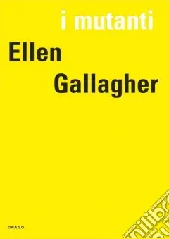 Spedizione Espresso Ellen Gallagher. I mutanti. Ediz. illustrata