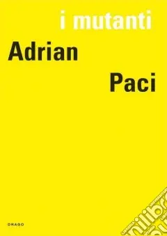 I mutanti. Adrian Paci. Ediz. italiana, francese e inglese Promo Stagionale