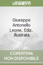 Giuseppe Antonello Leone. Ediz. illustrata Spedito Oggi