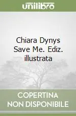 Chiara Dynys Save Me. Ediz. illustrata Solo Oggi