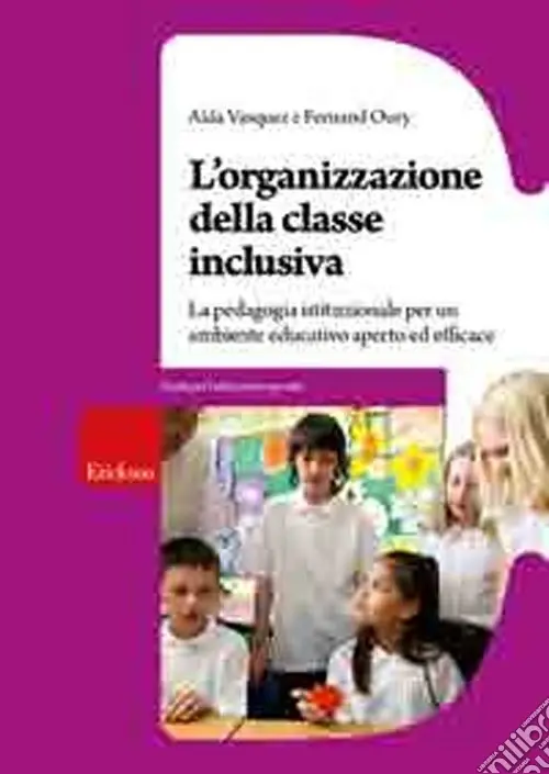 Esclusivo L‘Organizzazione della classe inclusiva. La pedagogia istituzionale per un ambiente educativo aperto ed efficace
