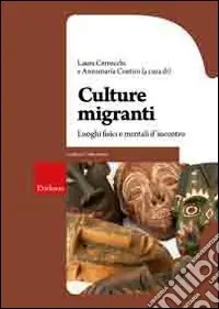 Subito Disponibile Culture migranti. Luoghi fisici e mentali d‘incontro
