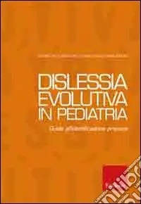 Dislessia evolutiva in pediatria. Guida alla diagnosi e al trattamento Reso Gratuito