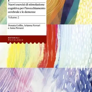 Una palestra per la mente 2. Nuovi esercizi di stimolazione cognitiva per l‘invecchiamento cerebrale e le demenze Consegna Rapida