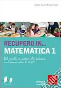 Consegna Rapida Recupero in... matematica. CD-ROM. Con libro. Vol. 1 Dal concetto di numero alle addizioni e sottrazioni