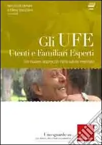 Subito Disponibile Gli UFE. Utenti e familiari esperti. Un nuovo approccio nella salute mentale. Con DVD