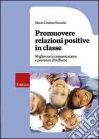 Promuovere relazioni positive in classe. Migliorare la comunicazione e prevenire il bullismo Saldi