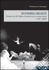 Compra Adesso Invisibili realtà. Memorie di re Nudo e incontri per un nuovo teatro (1987-2009)