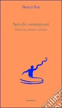 Specchi comunicanti. Traduzioni, parodie, riscritture Occasione Imperdibile
