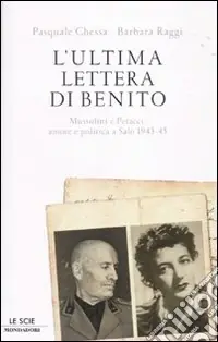 Super Prezzo L‘ultima lettera di Benito. Mussolini e Petacci amore e politica a Salò 1943-45