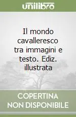 Direttamente Dal Produttore Il mondo cavalleresco tra immagini e testo. Ediz. illustrata