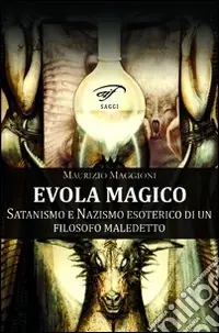 Acquista Ora Evola magico. Satanismo e nazismo esoterico di un filosofo maledetto
