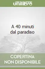 Compra Oggi Stesso A 40 minuti dal paradiso